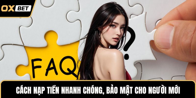 Cách nạp tiền nhanh chóng, bảo mật cho người mới