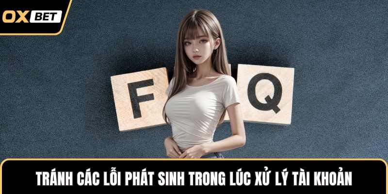 Tránh các lỗi phát sinh trong lúc xử lý tài khoản